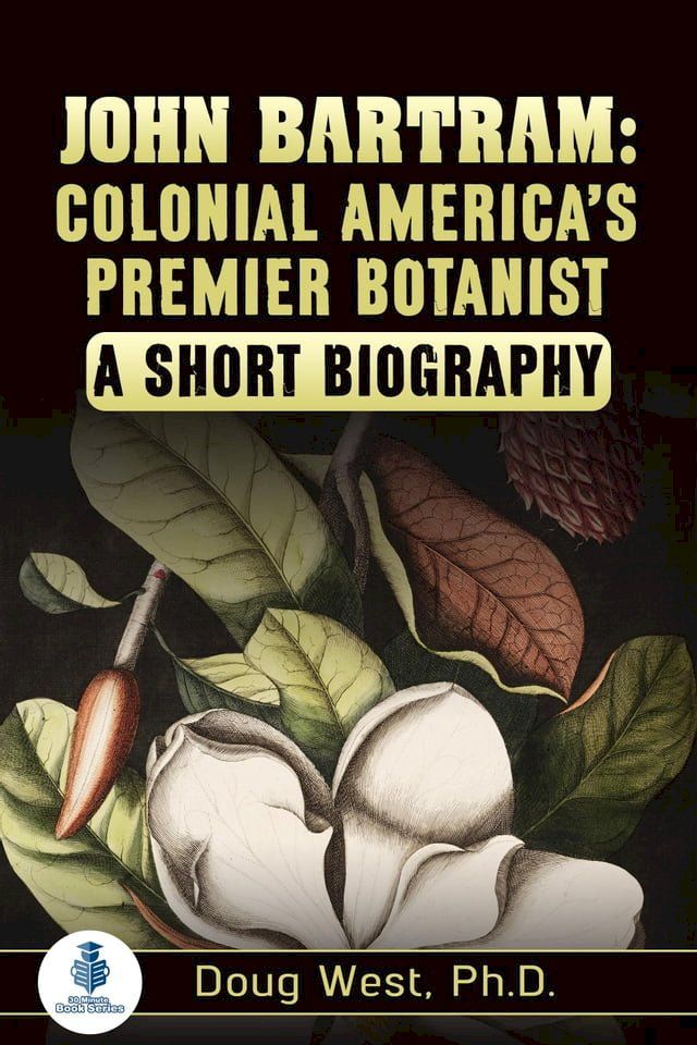  John Bartram: Colonial America’s Premier Botanist : A Short Biography(Kobo/電子書)