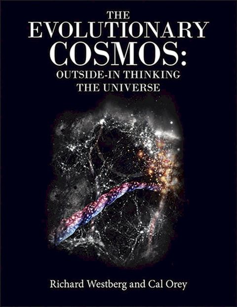 The Evolutionary Cosmos: Outside-In Thinking the Universe(Kobo/電子書)