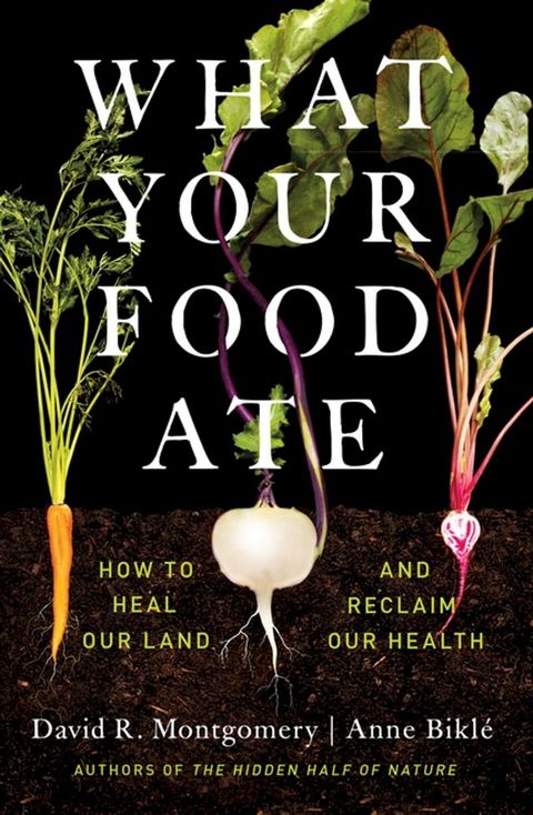 What Your Food Ate: How to Restore Our Land and Reclaim Our Health(Kobo/電子書)