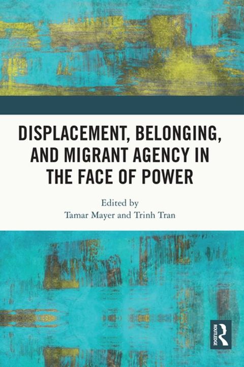 Displacement, Belonging, and Migrant Agency in the Face of Power(Kobo/電子書)