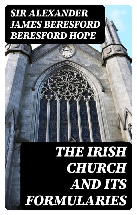 The Irish church and its formularies(Kobo/電子書)