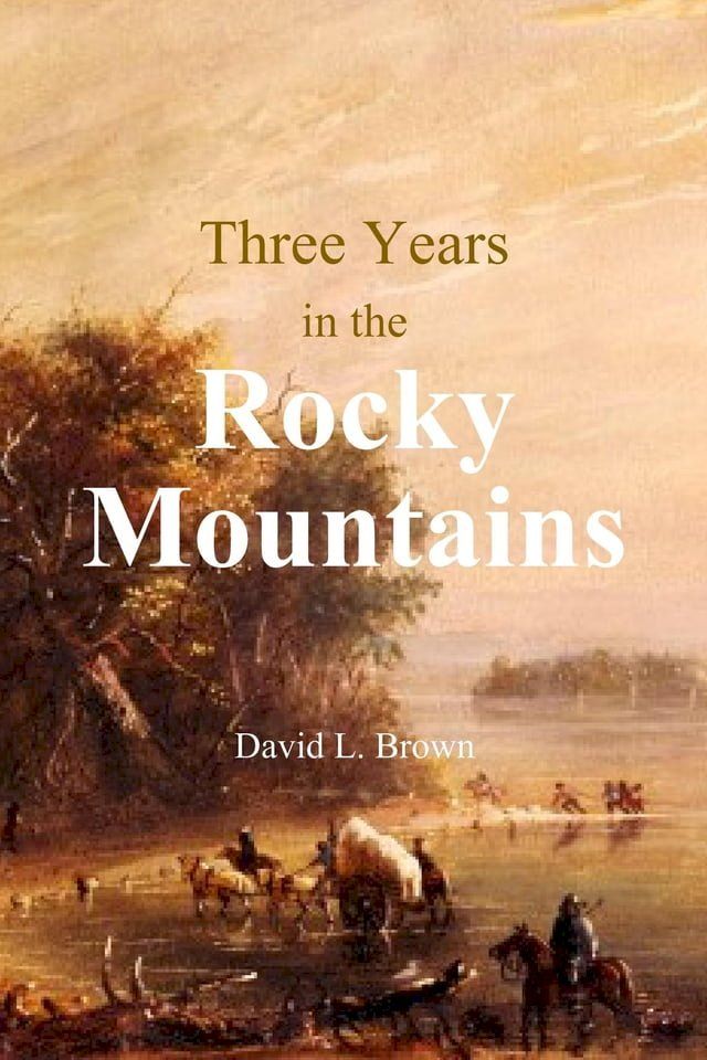  Three Years in the Rocky Mountains(Kobo/電子書)