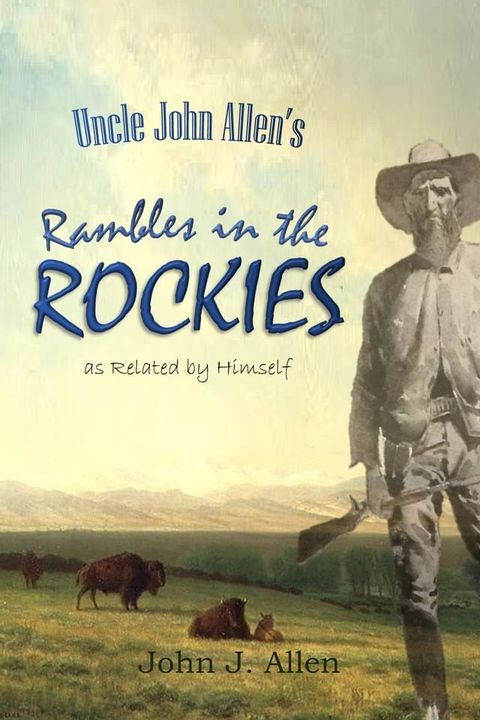 Uncle John Allen's Rambles in the Rockies, as Related by Himself(Kobo/電子書)