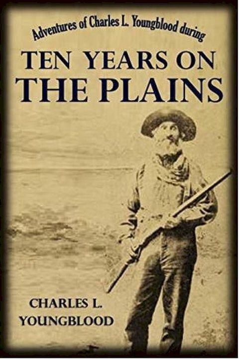 Adventures of Charles L. Youngblood during Ten Years on the Plains(Kobo/電子書)