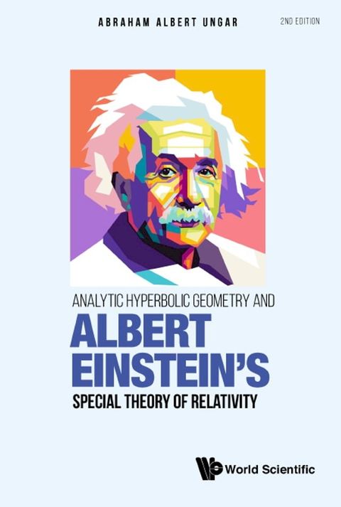 Analytic Hyperbolic Geometry And Albert Einstein's Special Theory Of Relativity (Second Edition)(Kobo/電子書)