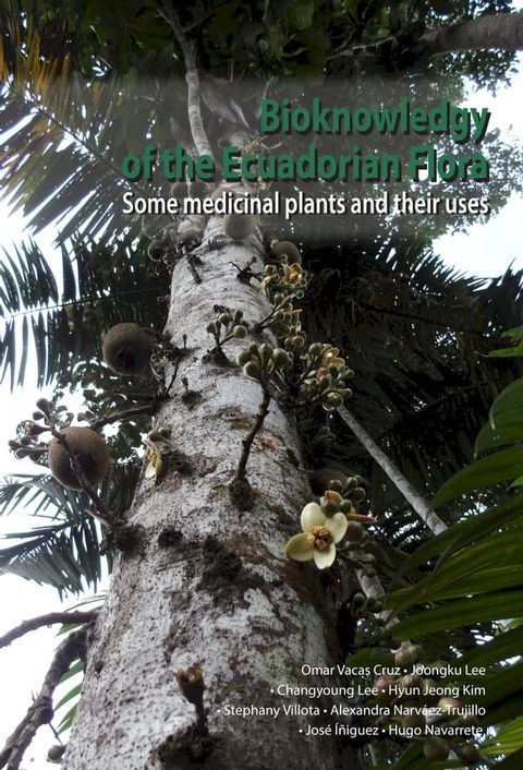 Bioknowledgy of the Ecuadorian Flora. Some medicinal plants and their uses.(Kobo/電子書)