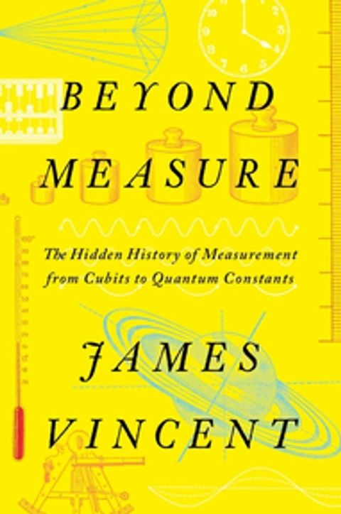 Beyond Measure: The Hidden History of Measurement from Cubits to Quantum Constants(Kobo/電子書)