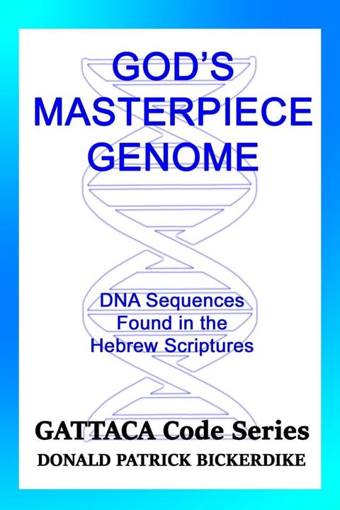 God's Masterpiece Genome: DNA Sequences Found in the Hebrew Scriptures(Kobo/電子書)