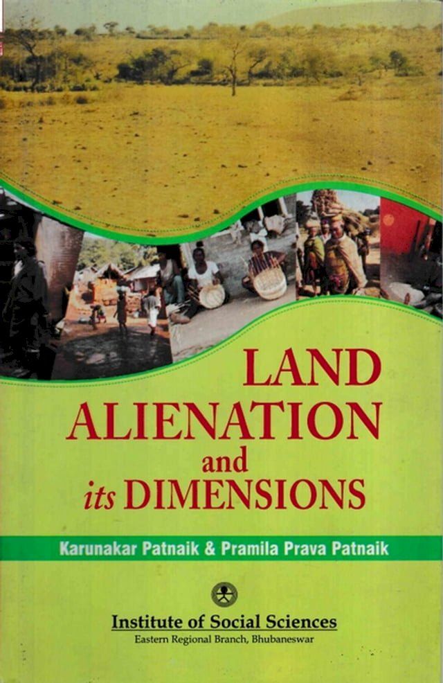  Land Alienation and its Dimensions: A Study of Scheduled Districts of Orissa(Kobo/電子書)