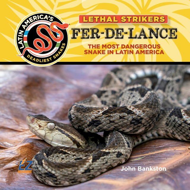  Fer-de-Lance: The Most Dangerous Snake in Latin America(Kobo/電子書)