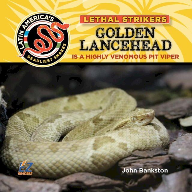  Golden Lancehead: Is a Highly Venomous Pit Viper(Kobo/電子書)