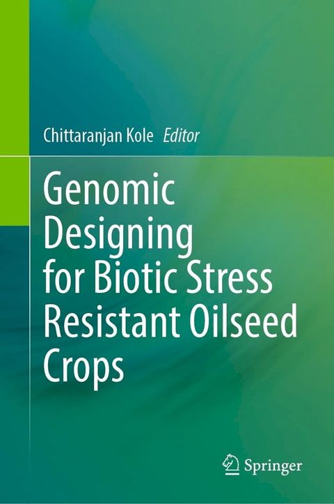 Genomic Designing for Biotic Stress Resistant Oilseed Crops(Kobo/電子書)