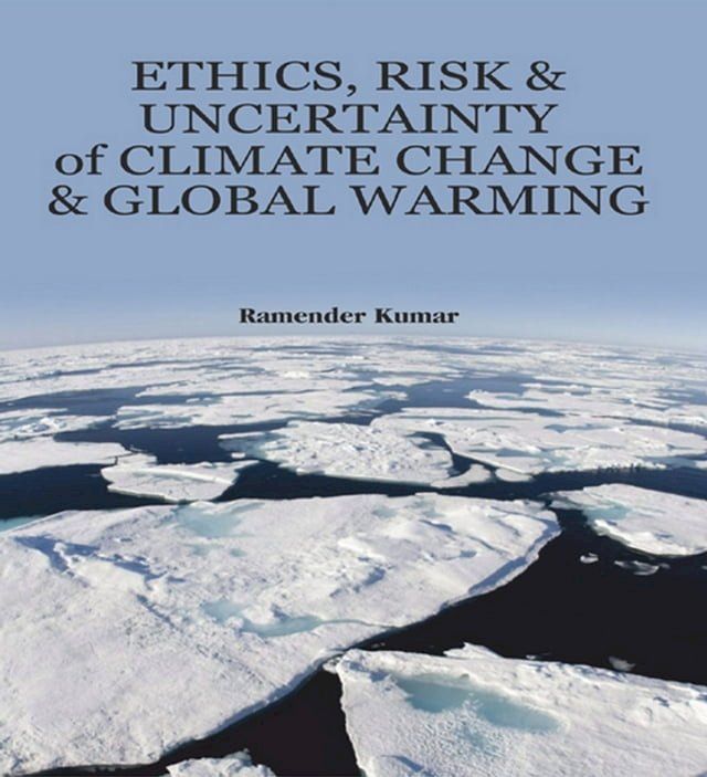  Ethics, Risk and Uncertainty of Climate Change and Global Warming(Kobo/電子書)