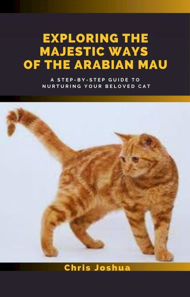  EXPLORING THE MAJESTIC WAYS OF THE ARABIAN MAU(Kobo/電子書)