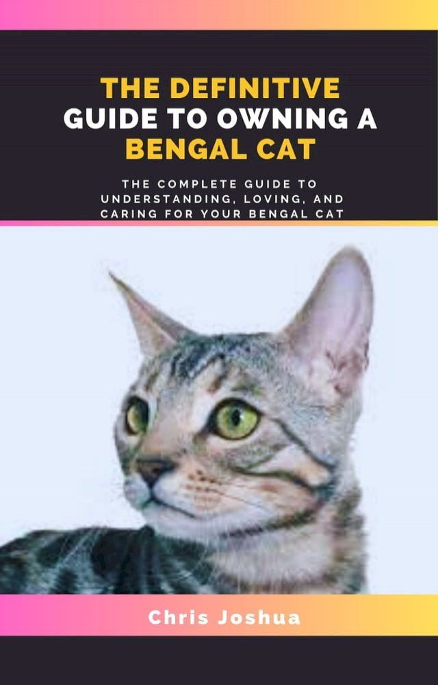  THE DEFINITIVE GUIDE TO OWNING A BENGAL CAT(Kobo/電子書)