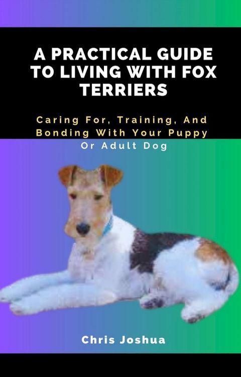 A PRACTICAL GUIDE TO LIVING WITH FOX TERRIERS(Kobo/電子書)