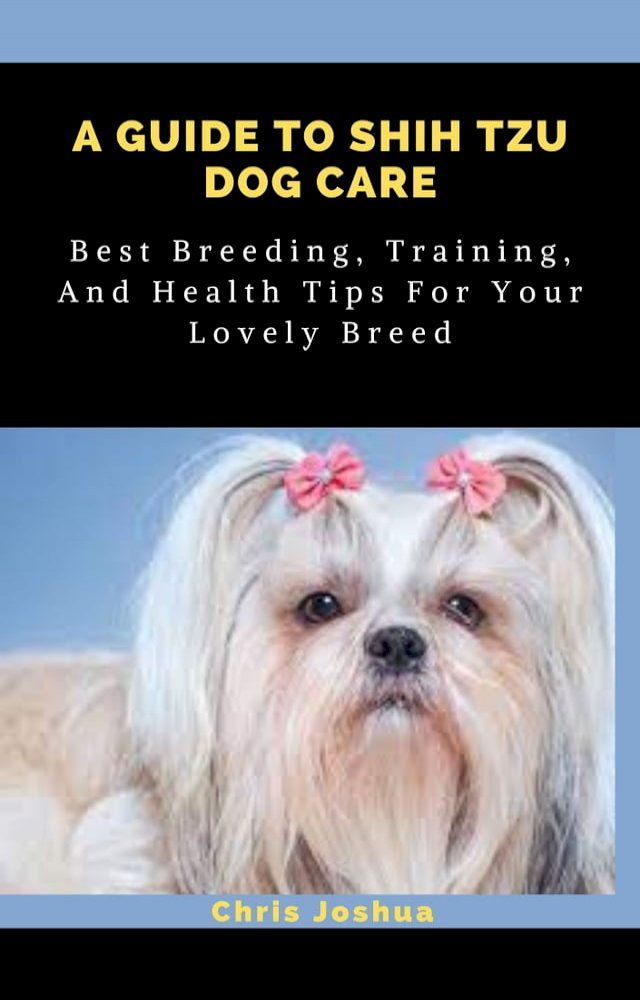  A GUIDE TO SHIH TZU DOG CARE(Kobo/電子書)