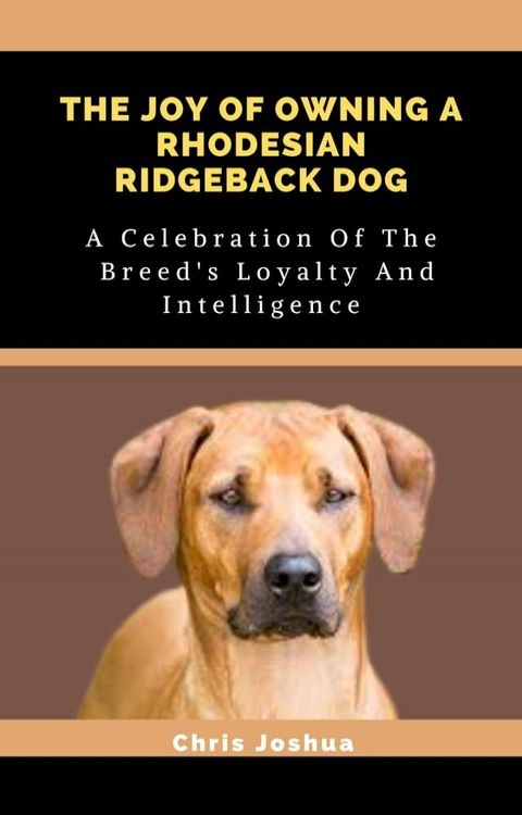 THE JOY OF OWNING A RHODESIAN RIDGEBACK DOG(Kobo/電子書)