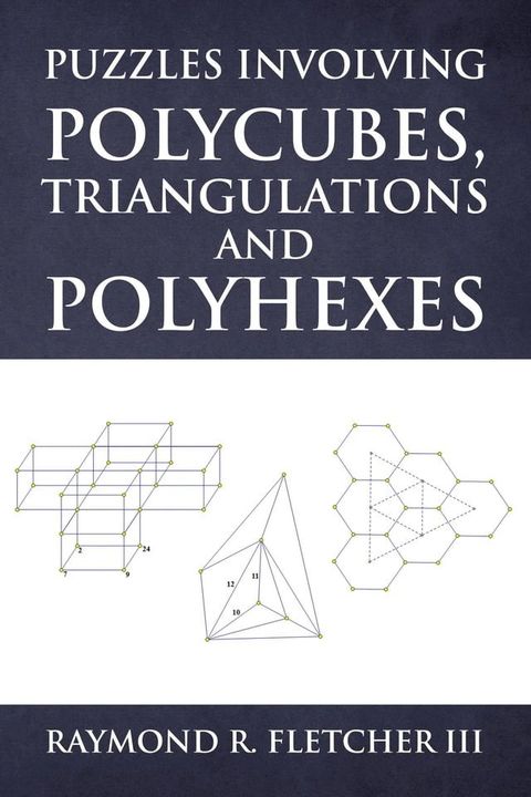 Puzzles Involving Polycubes, Triangulations and Polyhexes(Kobo/電子書)