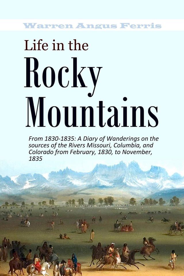  Life in the Rocky Mountains From 1830-1835(Kobo/電子書)