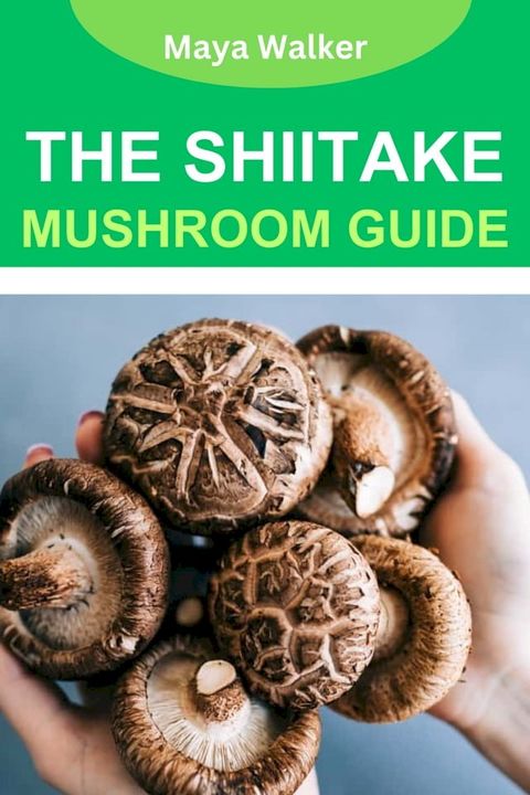 THE SHIITAKE MUSHROOM GUIDE(Kobo/電子書)