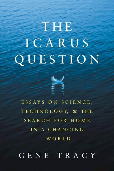 The Icarus Question: Essays on Science, Technology, and the Search for Home in a Changing World(Kobo/電子書)