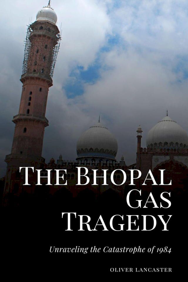  The Bhopal Gas Tragedy: Unraveling the Catastrophe of 1984(Kobo/電子書)