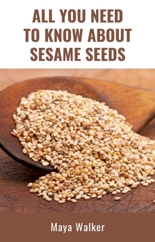  ALL YOU NEED TO KNOW ABOUT SESAME SEED(Kobo/電子書)