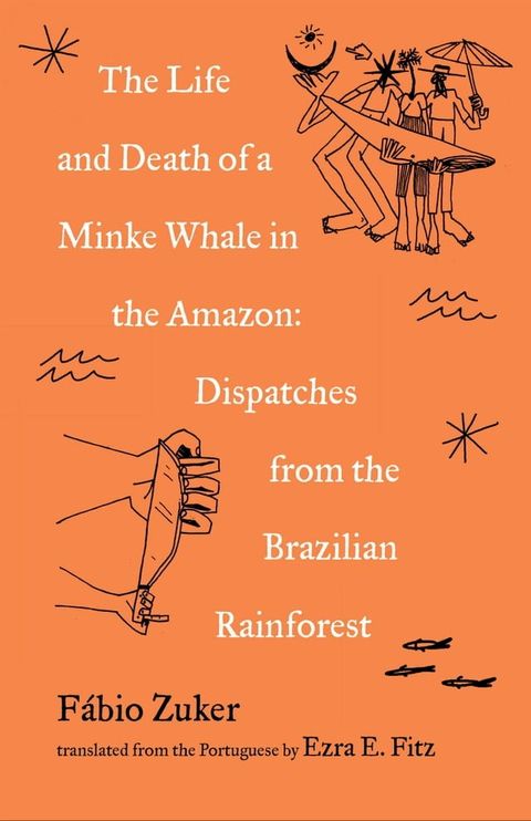 The Life and Death of a Minke Whale in the Amazon(Kobo/電子書)