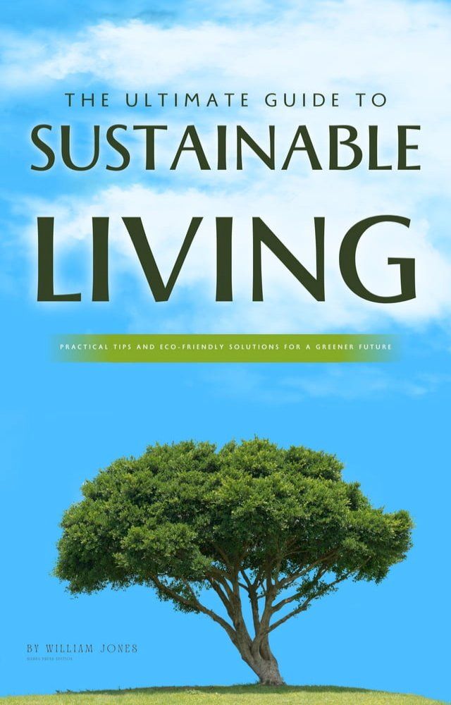  The Ultimate Guide to Sustainable Living(Kobo/電子書)