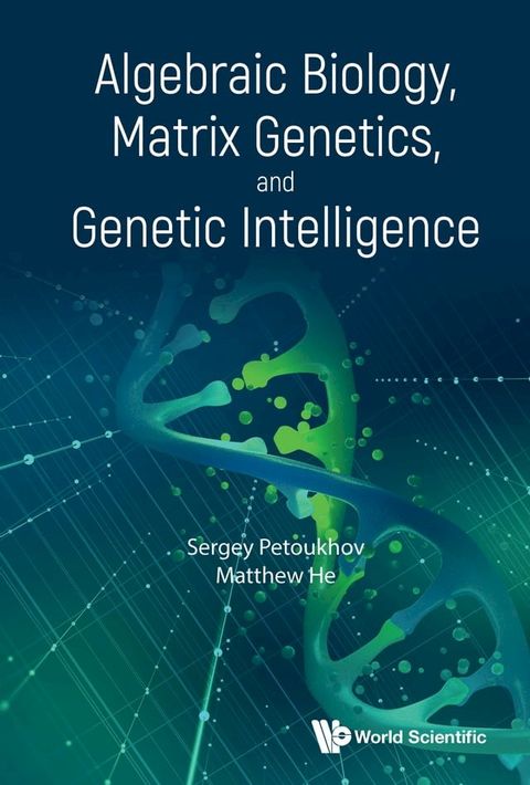 Algebraic Biology, Matrix Genetics, and Genetic Intelligence(Kobo/電子書)