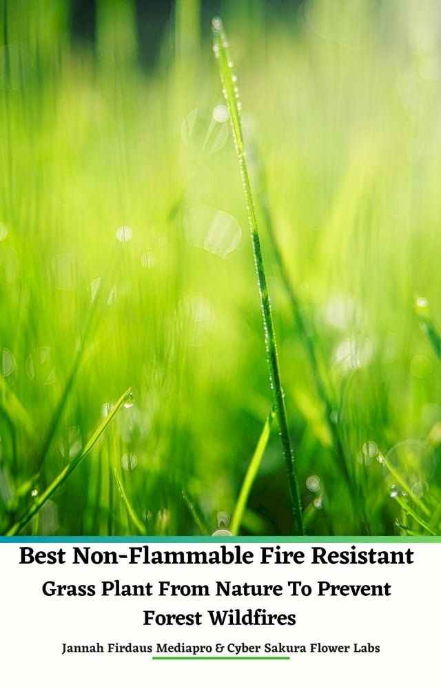  Best Non-Flammable Fire Resistant Grass Plant From Nature to Prevent Forest Wildfires(Kobo/電子書)