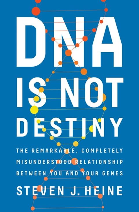 DNA Is Not Destiny: The Remarkable, Completely Misunderstood Relationship between You and Your Genes(Kobo/電子書)