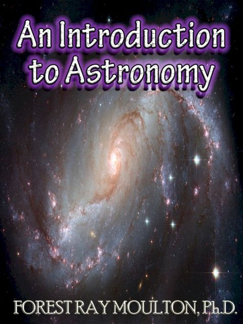 An Introduction to Astronomy - Take a Journey from Earth to the Moon, from the Sun to the Planets, to the Universe and Beyond(Kobo/電子書)