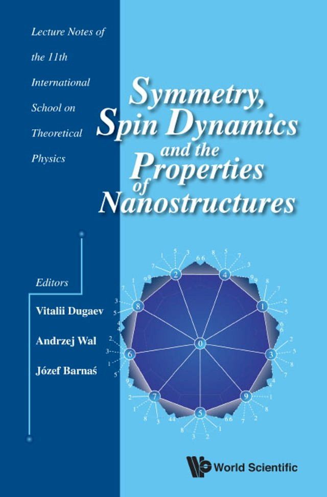  Symmetry, Spin Dynamics And The Properties Of Nanostructures - Lecture Notes Of The 11th International School On Theoretical Physics(Kobo/電子書)