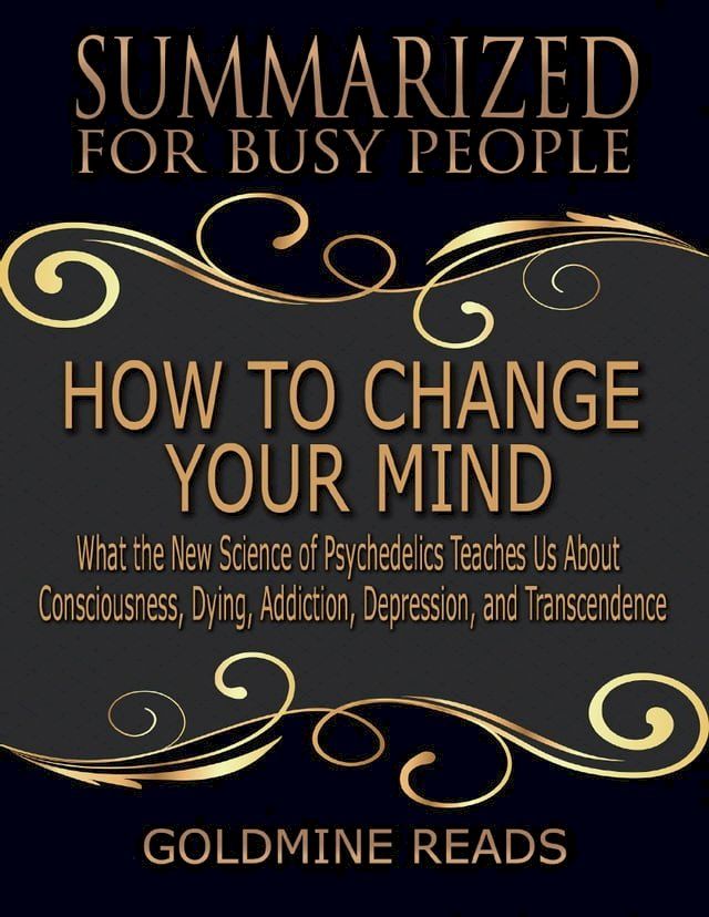  How to Change Your Mind - Summarized for Busy People: What the New Science of Psychedelics Teaches Us About Consciousness, Dying, Addiction, Depression, and Transcendence: Based on the Book by Michael Pollan(Kobo/電子書)