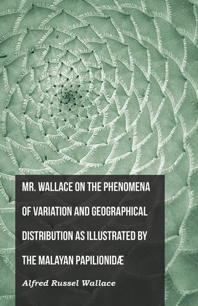  Mr. Wallace on the Phenomena of Variation and Geographical Distribution as Illustrated by the Malayan Papilionid&Atilde;&brvbar;(Kobo/電子書)