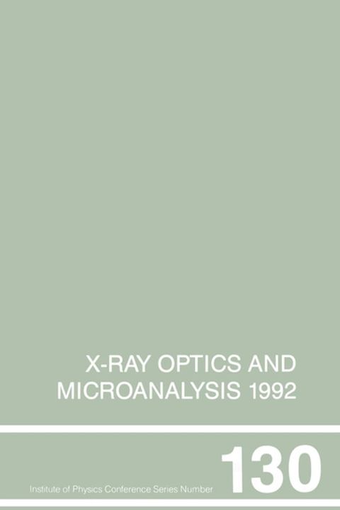 X-Ray Optics and Microanalysis 1992, Proceedings of the 13th INT Conference, 31 August-4 September 1992, Manchester, UK(Kobo/電子書)