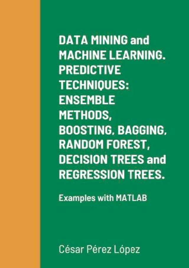  DATA MINING and MACHINE LEARNING. PREDICTIVE TECHNIQUES: ENSEMBLE METHODS, BOOSTING, BAGGING, RANDOM FOREST, DECISION TREES and REGRESSION TREES.(Kobo/電子書)