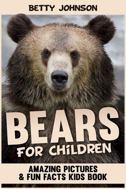 Bears for Children: Amazing Pictures and Fun Fact Children Book (Children's Book Age 4-8) (Discover Animals Series)(Kobo/電子書)