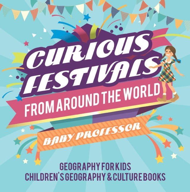  Curious Festivals from Around the World - Geography for Kids  Children's Geography & Culture Books(Kobo/電子書)