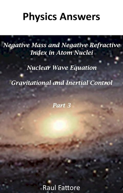 Negative Mass and Negative Refractive Index in Atom Nuclei - Nuclear Wave Equation - Gravitational and Inertial Control: Part 3(Kobo/電子書)