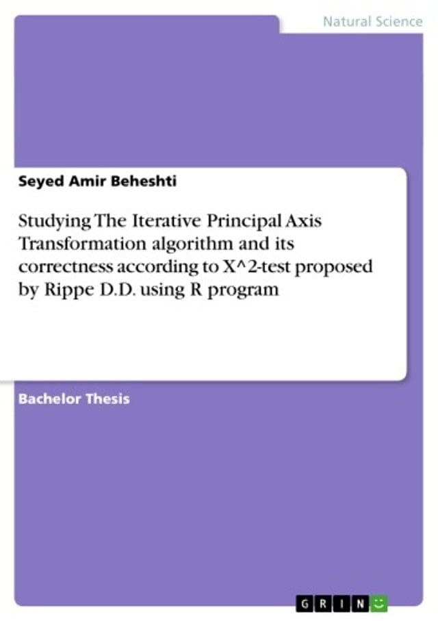  Studying The Iterative Principal Axis Transformation algorithm and its correctness according to X^2-test proposed by Rippe D.D. using R program(Kobo/電子書)