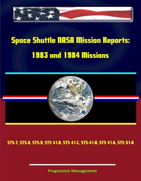 Space Shuttle NASA Mission Reports: 1983 and 1984 Missions, STS-7, STS-8, STS-9, STS 41-B, STS 41-C, STS-41-D, STS 41-G, STS 51-A(Kobo/電子書)