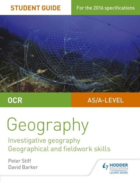 OCR AS/A level Geography Student Guide 4: Investigative geography; Geographical and fieldwork skills(Kobo/電子書)