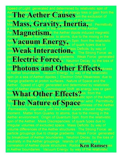 The Aether Causes Mass, Gravity, Inertia, Magnetism, Vacuum Energy, Weak Interaction, Electric Force, Photons and Other Effects. What Other Effects? The Nature of Space.(Kobo/電子書)