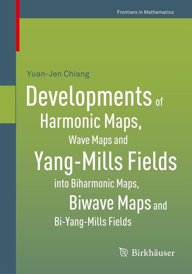  Developments of Harmonic Maps, Wave Maps and Yang-Mills Fields into Biharmonic Maps, Biwave Maps and Bi-Yang-Mills Fields(Kobo/電子書)