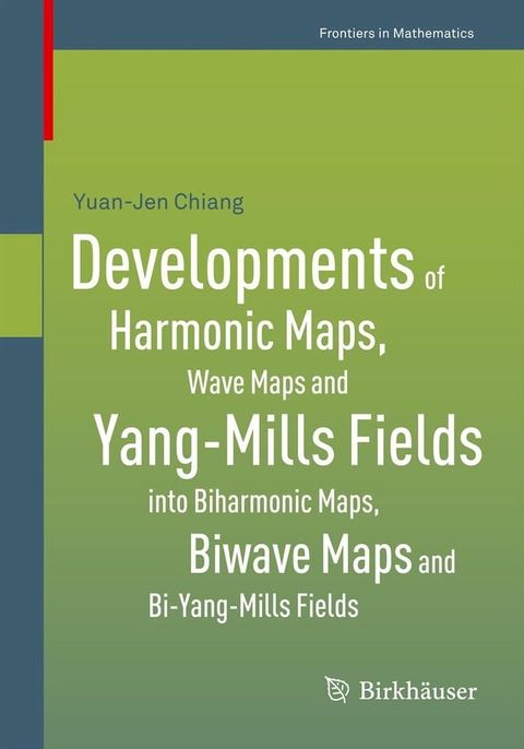 Developments of Harmonic Maps, Wave Maps and Yang-Mills Fields into Biharmonic Maps, Biwave Maps and Bi-Yang-Mills Fields(Kobo/電子書)