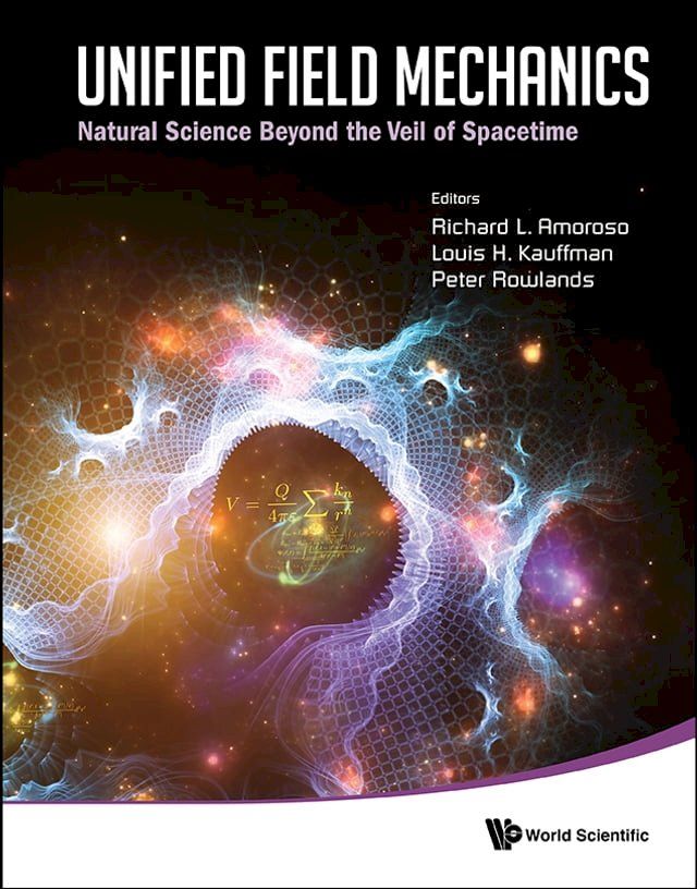  Unified Field Mechanics: Natural Science Beyond The Veil Of Spacetime - Proceedings Of The Ix Symposium Honoring Noted French Mathematical Physicist Jean-pierre Vigier(Kobo/電子書)