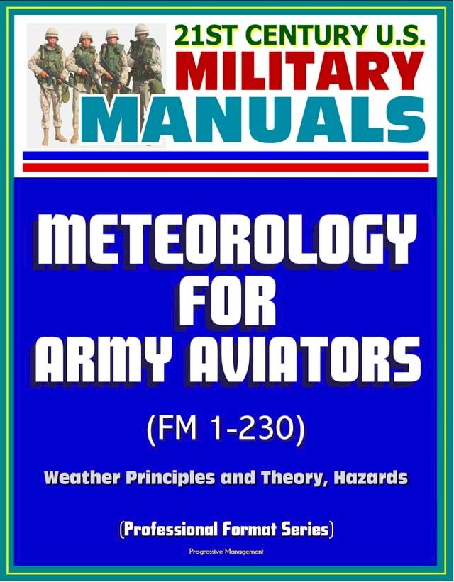  21st Century U.S. Military Manuals: Meteorology for Army Aviators (FM 1-230) - Weather Principles and Theory, Hazards (Professional Format Series)(Kobo/電子書)